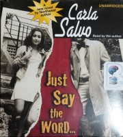 Just Say the Word written by Carla Salvo performed by Carla Salvo on CD (Unabridged)